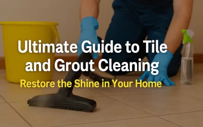 Ultimate Guide to Tile and Grout Cleaning: Restore the Shine in Your Home